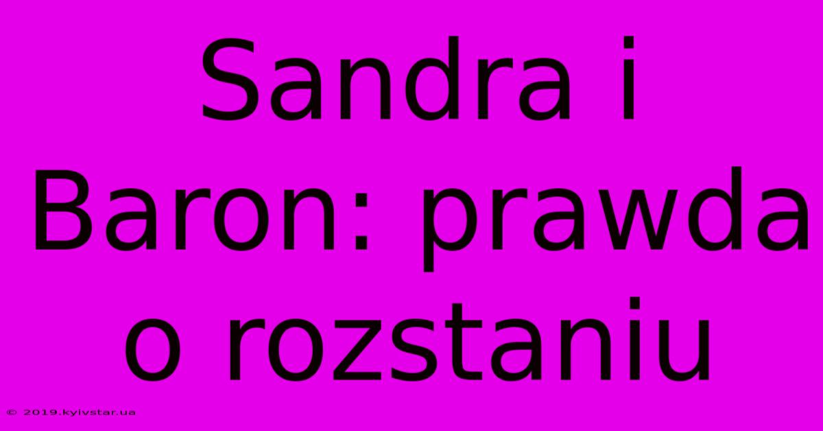 Sandra I Baron: Prawda O Rozstaniu