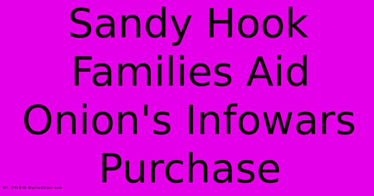 Sandy Hook Families Aid Onion's Infowars Purchase