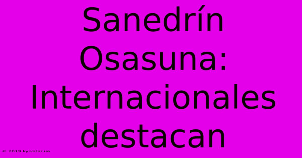 Sanedrín Osasuna: Internacionales Destacan