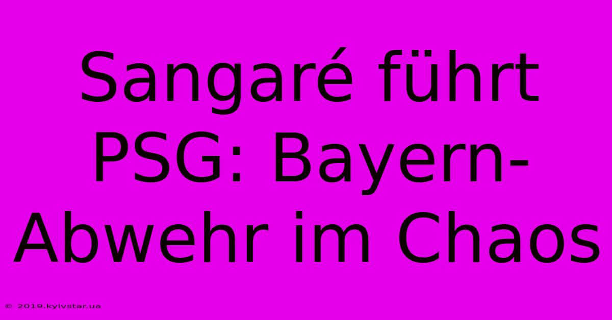 Sangaré Führt PSG: Bayern-Abwehr Im Chaos