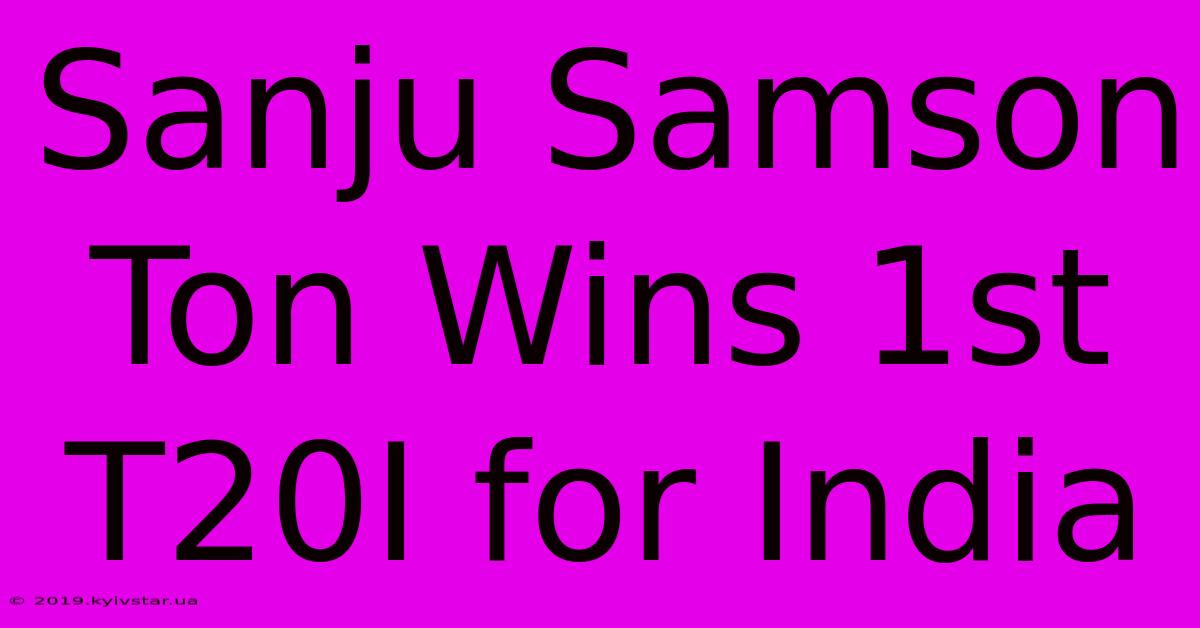 Sanju Samson Ton Wins 1st T20I For India