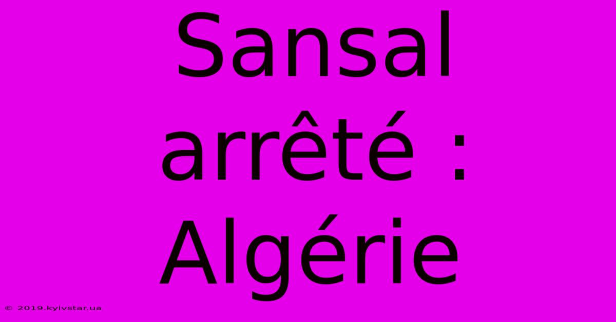 Sansal Arrêté : Algérie