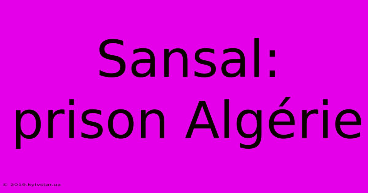 Sansal: Prison Algérie