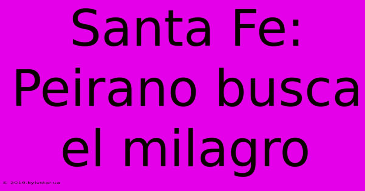 Santa Fe:  Peirano Busca El Milagro