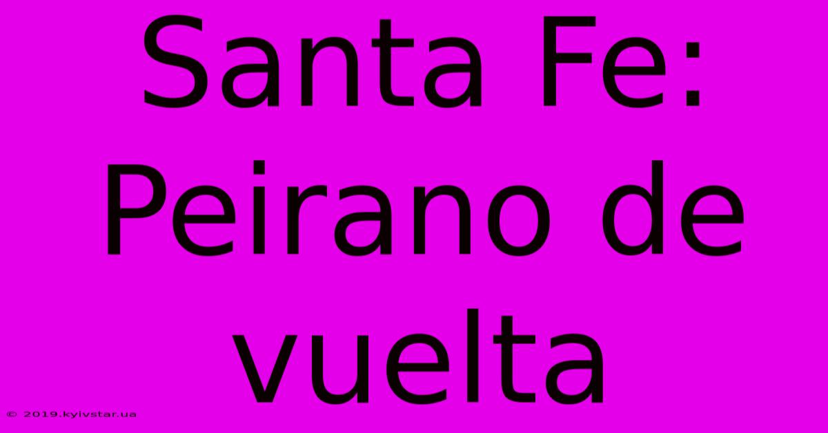 Santa Fe: Peirano De Vuelta