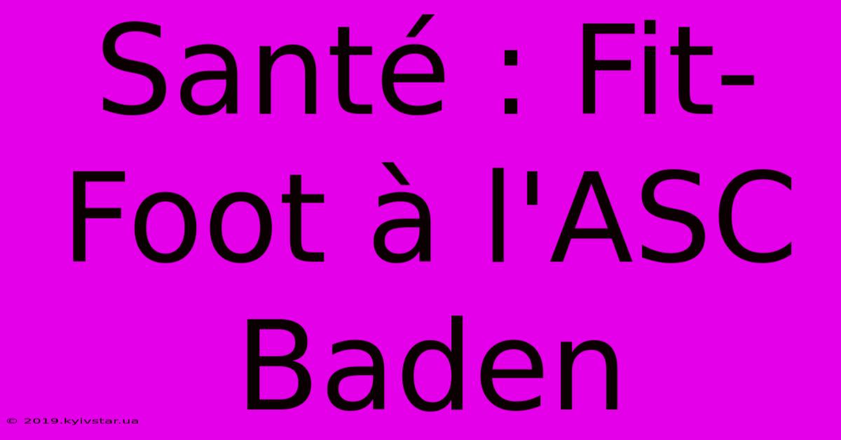 Santé : Fit-Foot À L'ASC Baden