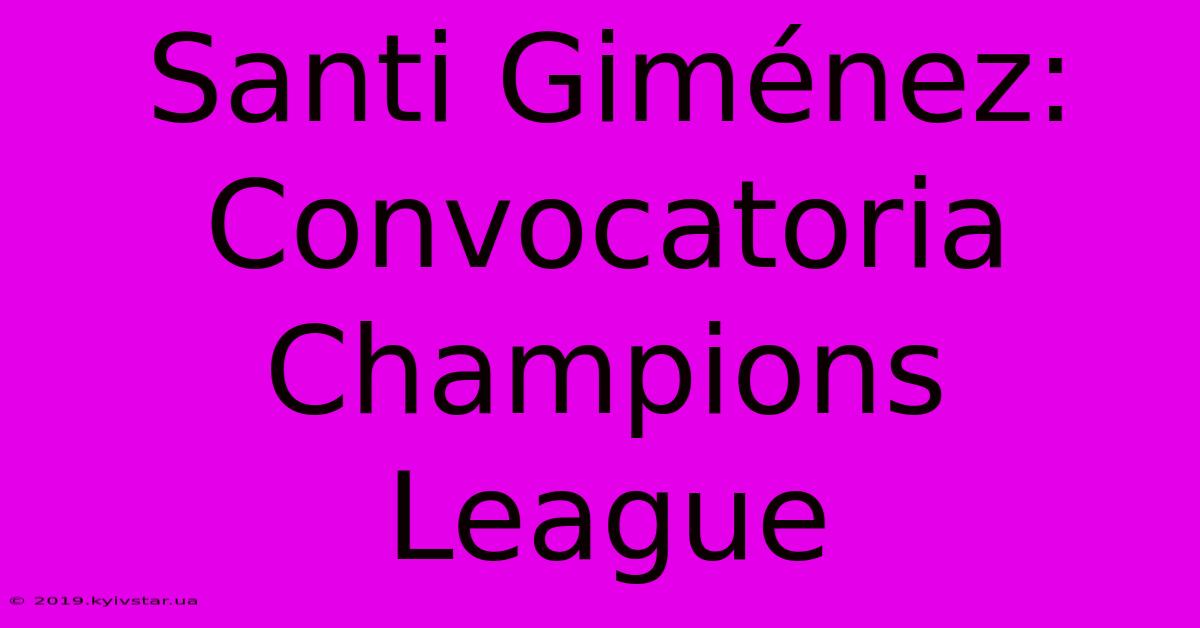 Santi Giménez: Convocatoria Champions League