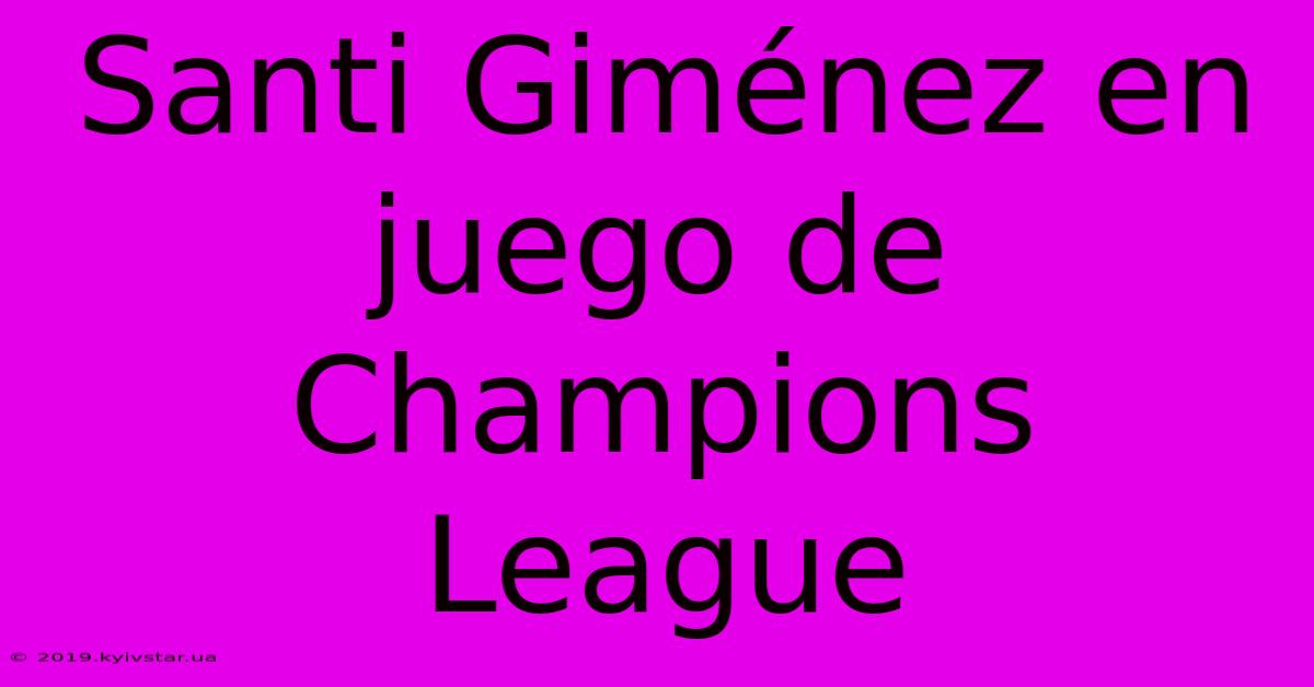 Santi Giménez En Juego De Champions League