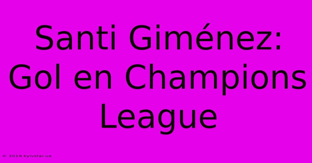 Santi Giménez: Gol En Champions League