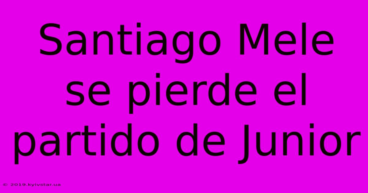 Santiago Mele Se Pierde El Partido De Junior