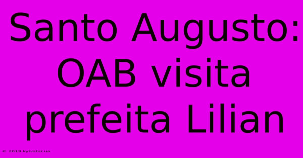 Santo Augusto: OAB Visita Prefeita Lilian