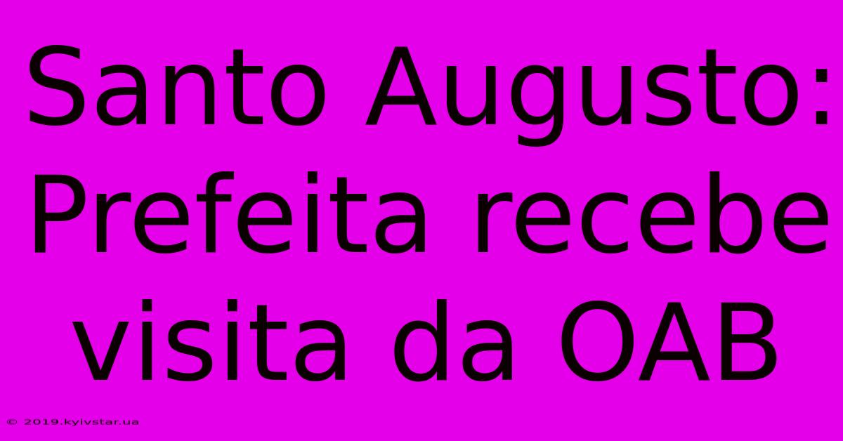 Santo Augusto: Prefeita Recebe Visita Da OAB