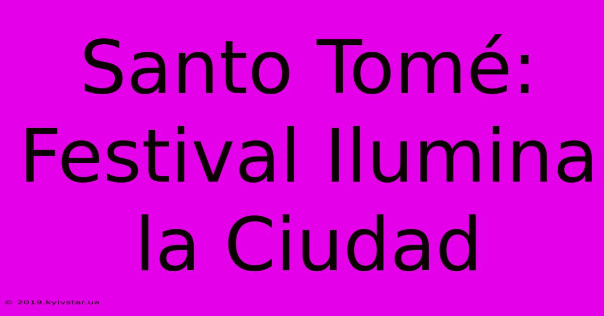 Santo Tomé: Festival Ilumina La Ciudad