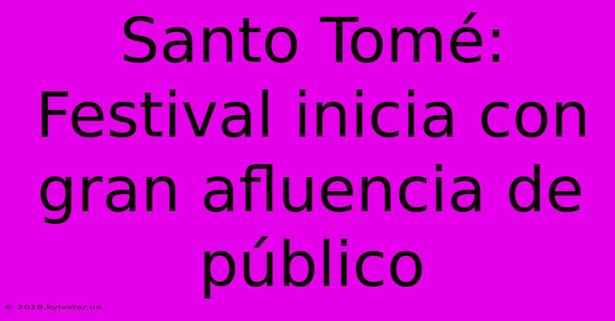 Santo Tomé: Festival Inicia Con Gran Afluencia De Público 