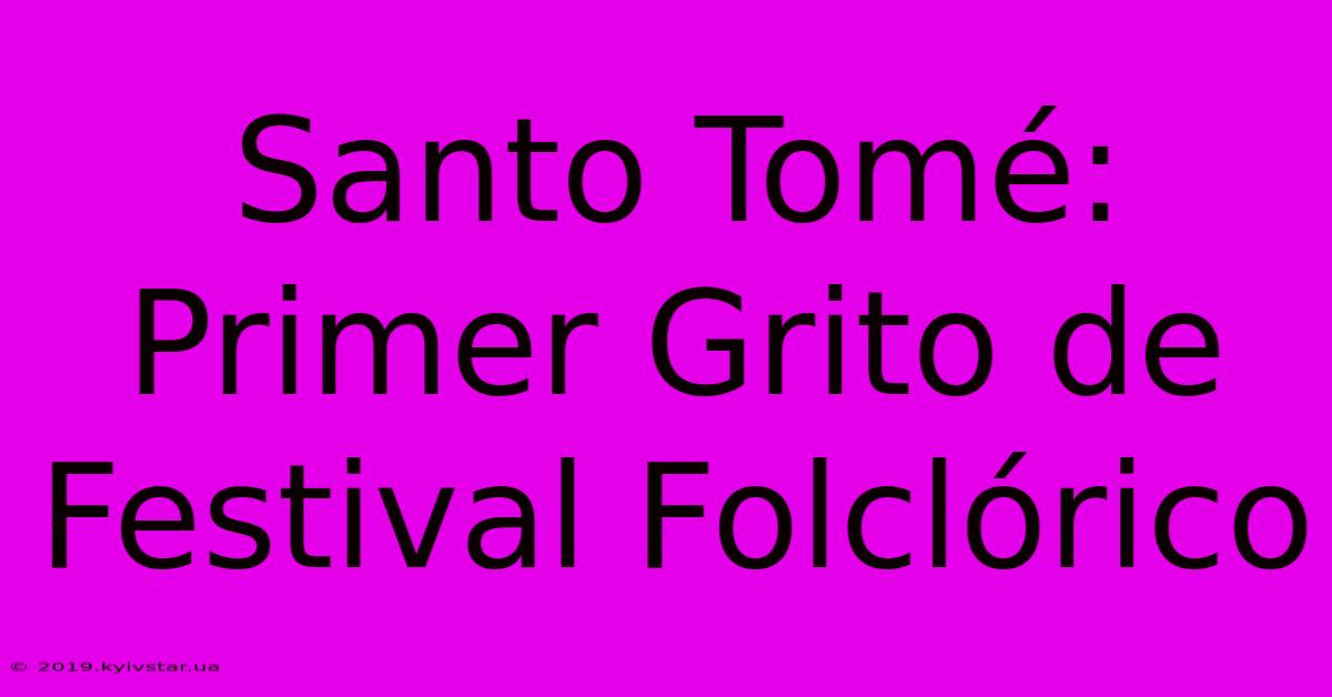 Santo Tomé: Primer Grito De Festival Folclórico