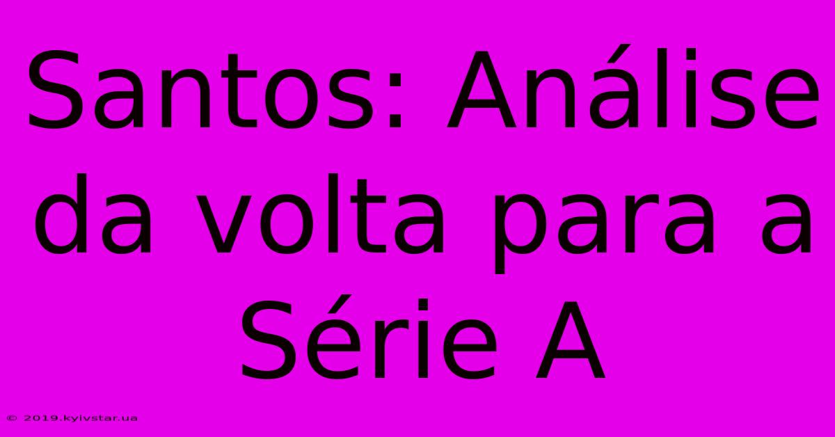 Santos: Análise Da Volta Para A Série A
