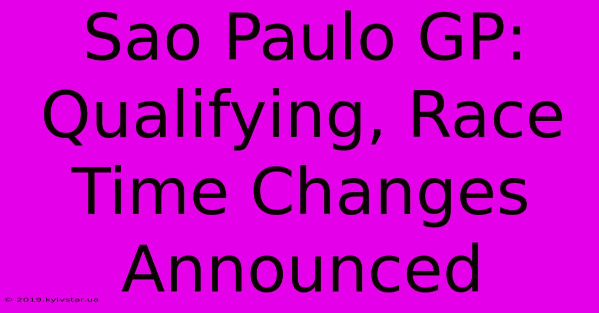 Sao Paulo GP: Qualifying, Race Time Changes Announced 