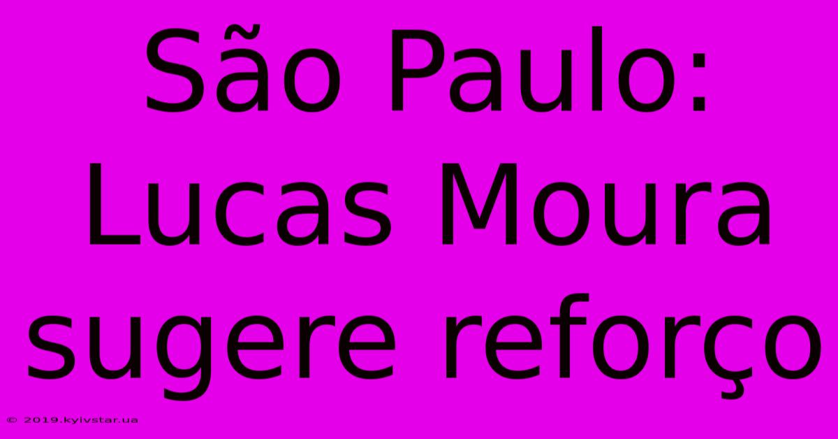 São Paulo: Lucas Moura Sugere Reforço