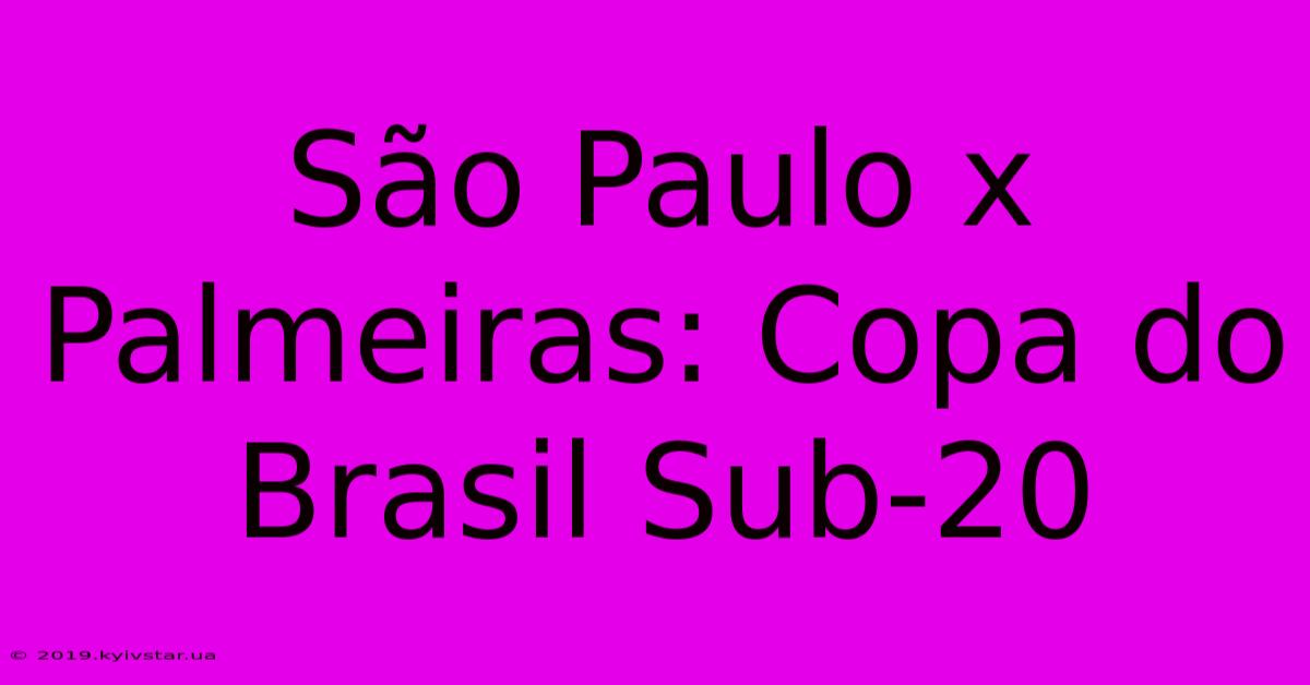 São Paulo X Palmeiras: Copa Do Brasil Sub-20