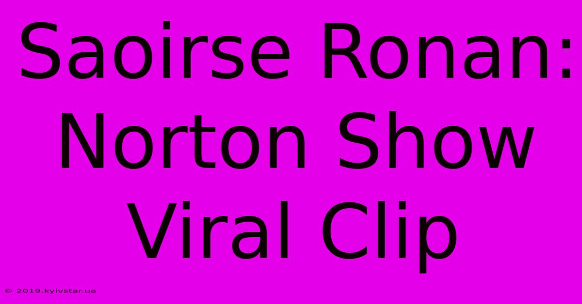 Saoirse Ronan: Norton Show Viral Clip