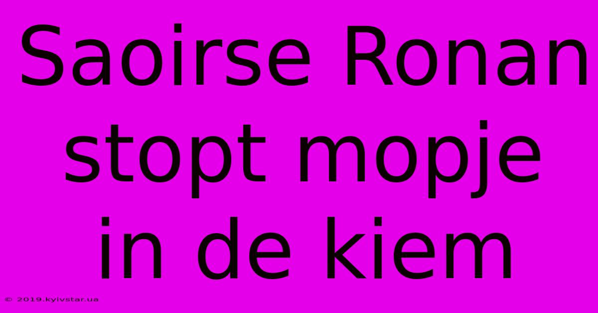 Saoirse Ronan Stopt Mopje In De Kiem