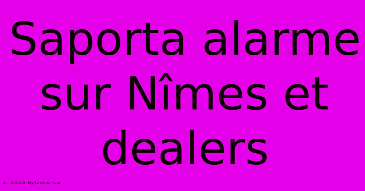 Saporta Alarme Sur Nîmes Et Dealers