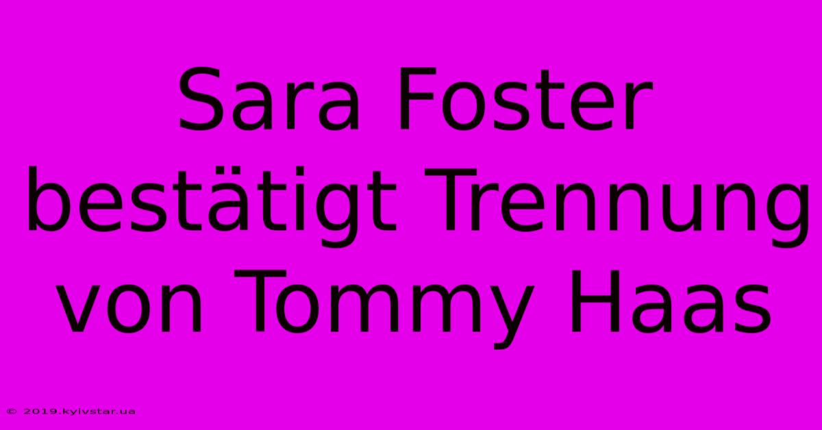 Sara Foster Bestätigt Trennung Von Tommy Haas