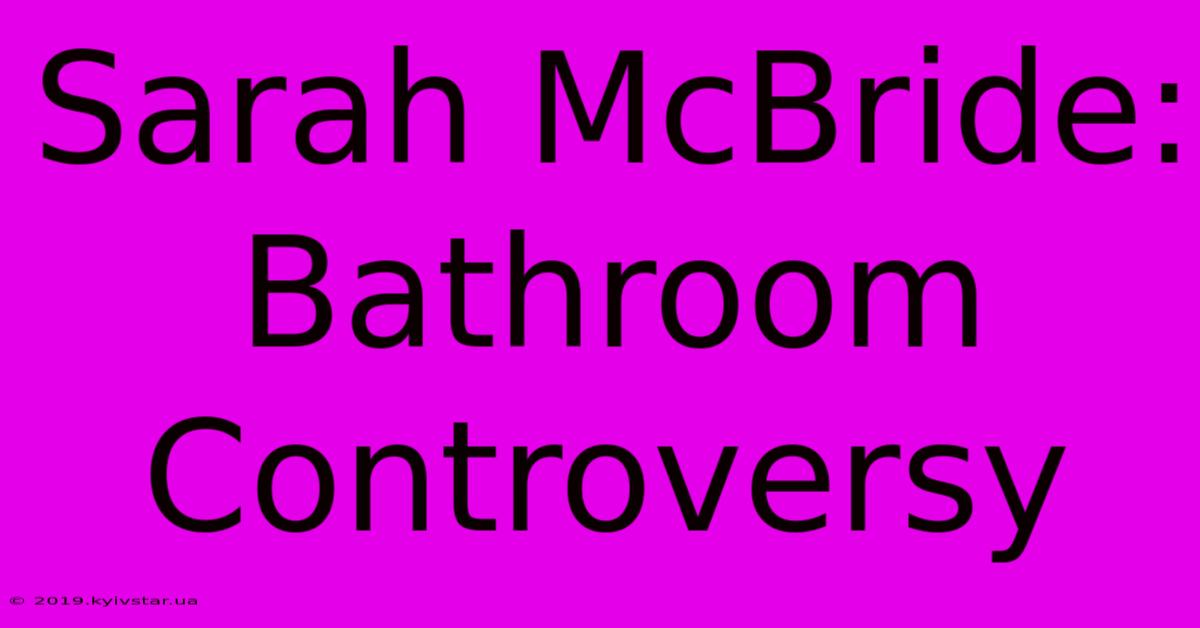 Sarah McBride: Bathroom Controversy