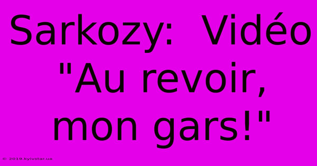 Sarkozy:  Vidéo 