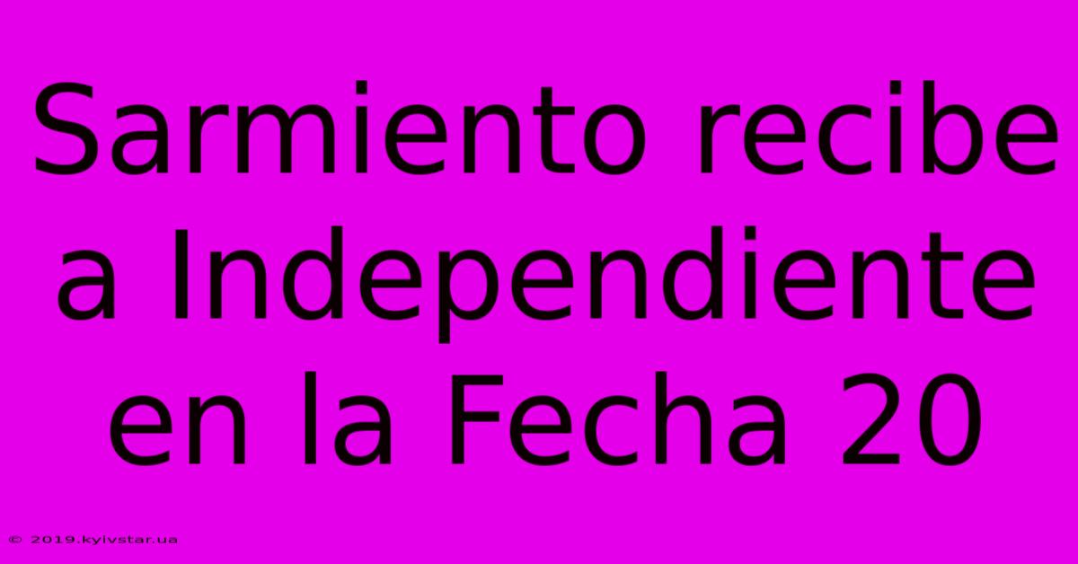 Sarmiento Recibe A Independiente En La Fecha 20 