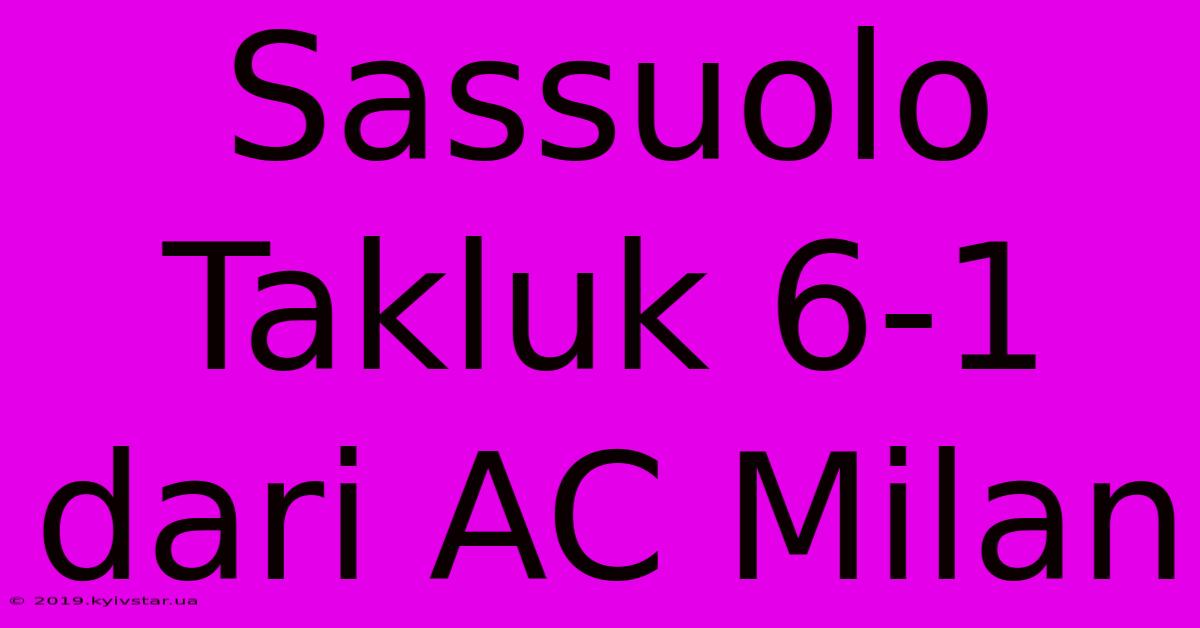 Sassuolo Takluk 6-1 Dari AC Milan