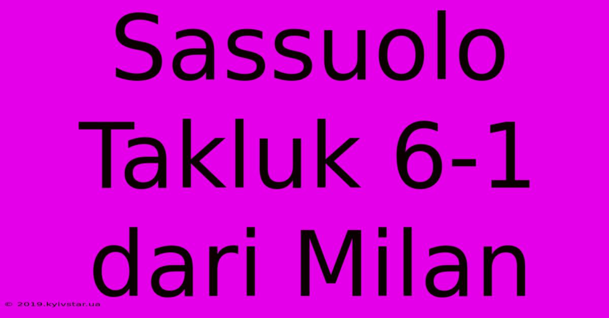 Sassuolo Takluk 6-1 Dari Milan