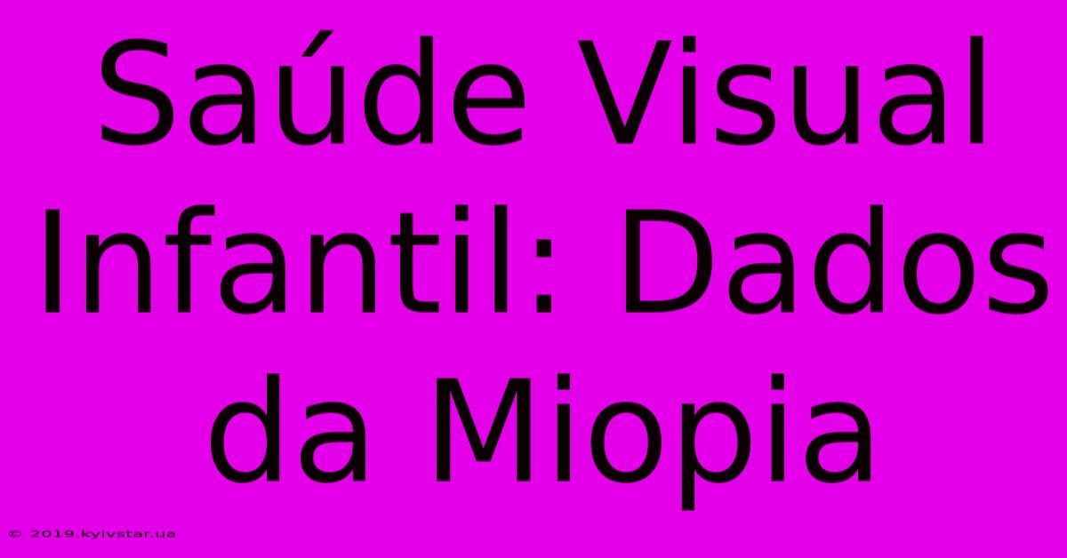 Saúde Visual Infantil: Dados Da Miopia