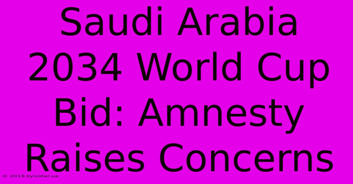 Saudi Arabia 2034 World Cup Bid: Amnesty Raises Concerns 