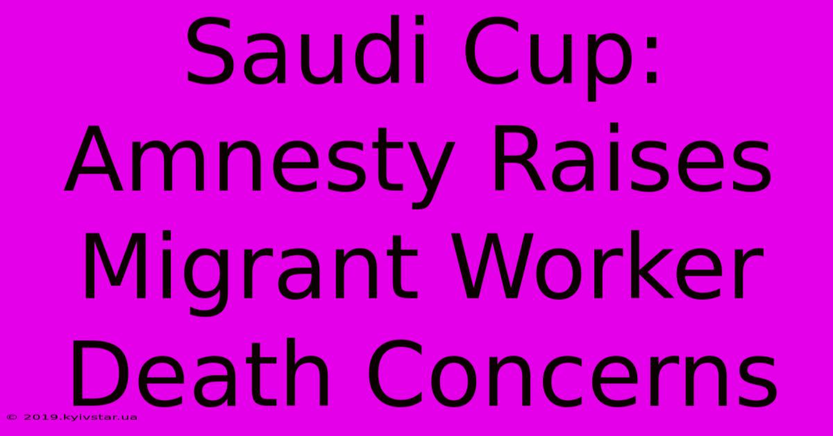 Saudi Cup: Amnesty Raises Migrant Worker Death Concerns