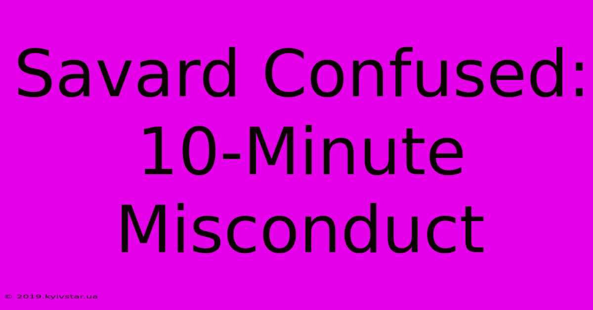 Savard Confused: 10-Minute Misconduct