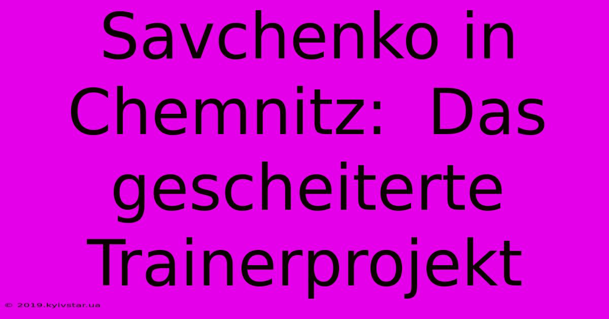 Savchenko In Chemnitz:  Das Gescheiterte Trainerprojekt