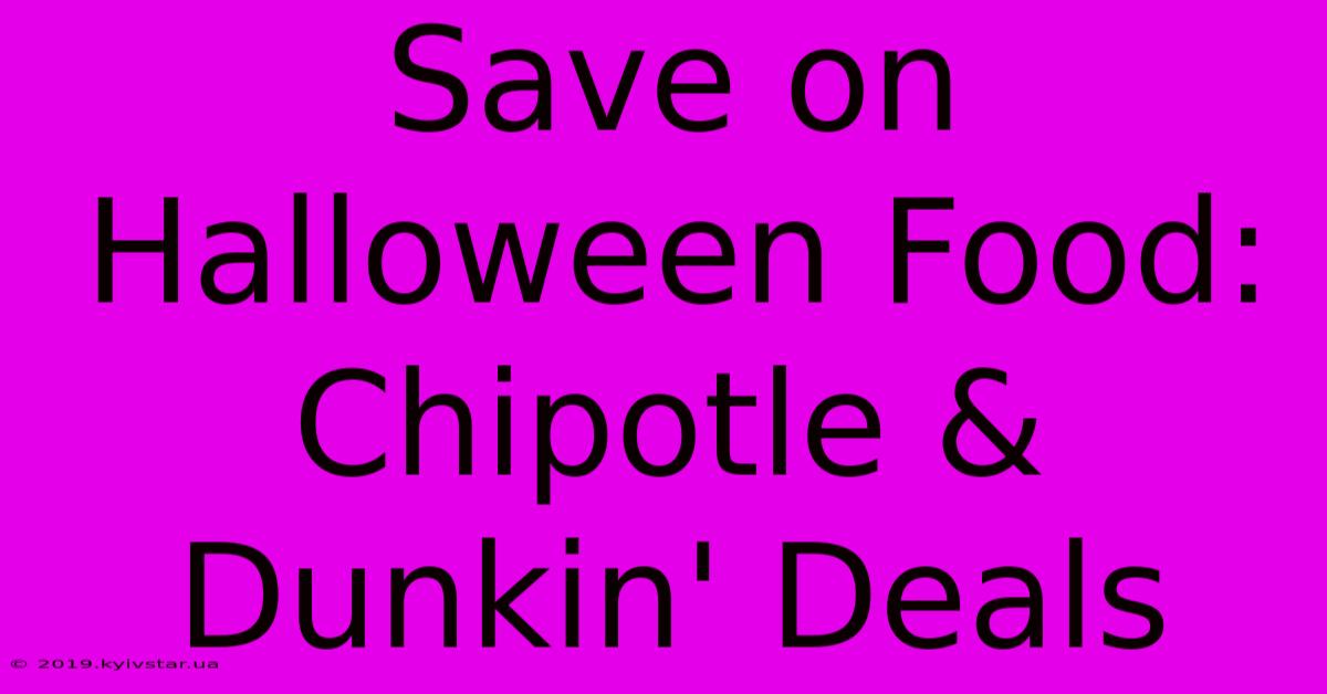 Save On Halloween Food: Chipotle & Dunkin' Deals