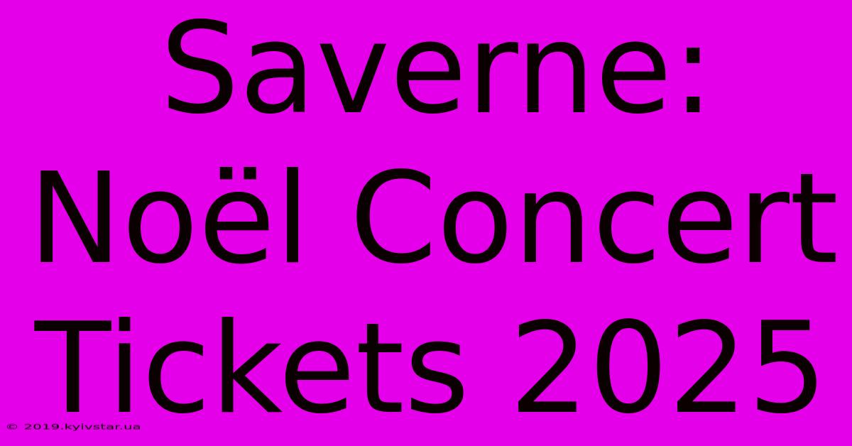 Saverne: Noël Concert Tickets 2025