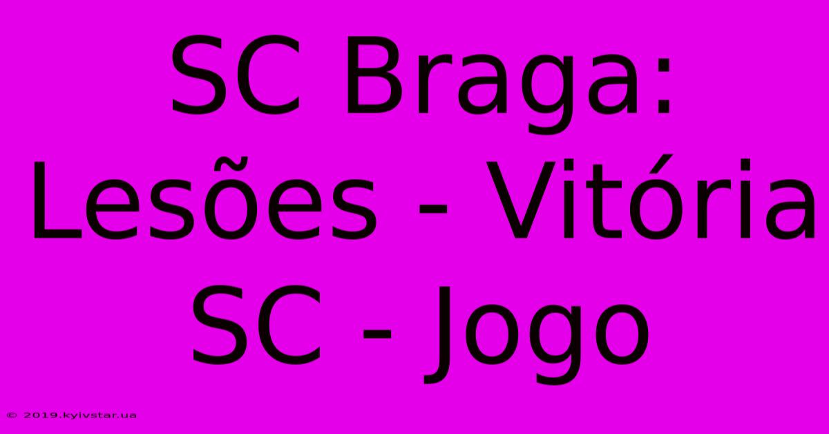 SC Braga: Lesões - Vitória SC - Jogo