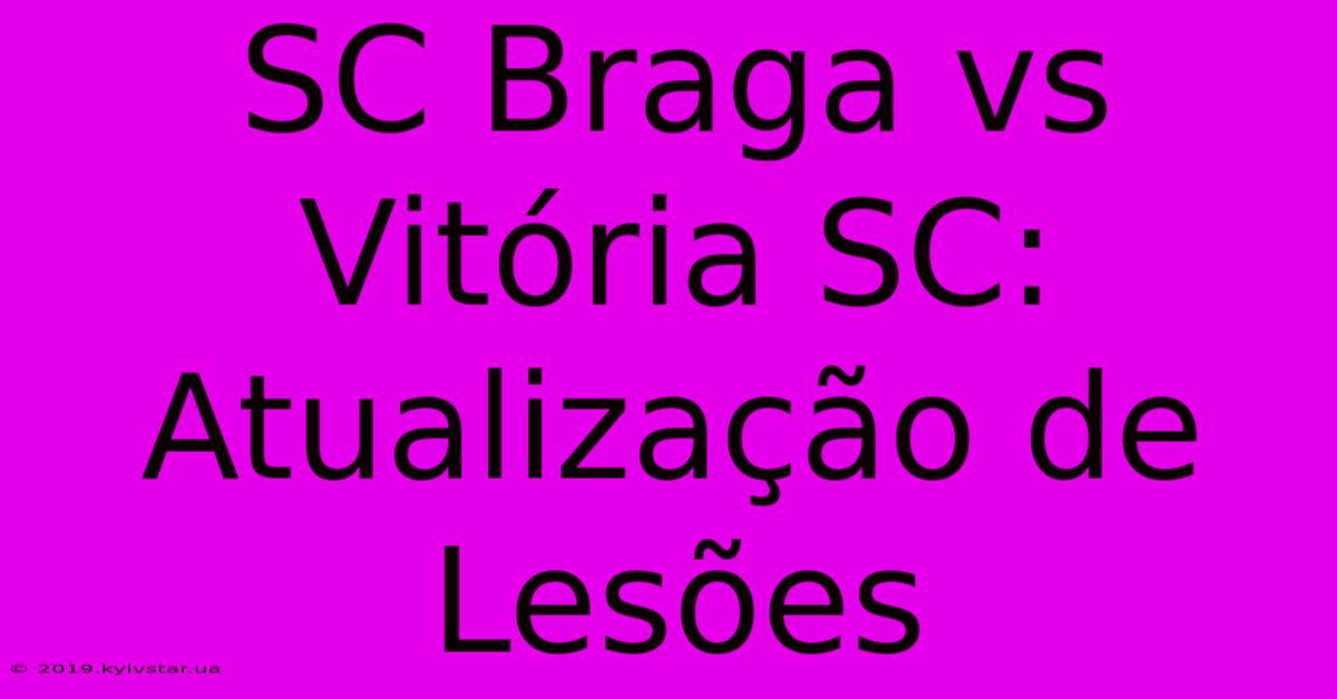 SC Braga Vs Vitória SC: Atualização De Lesões 