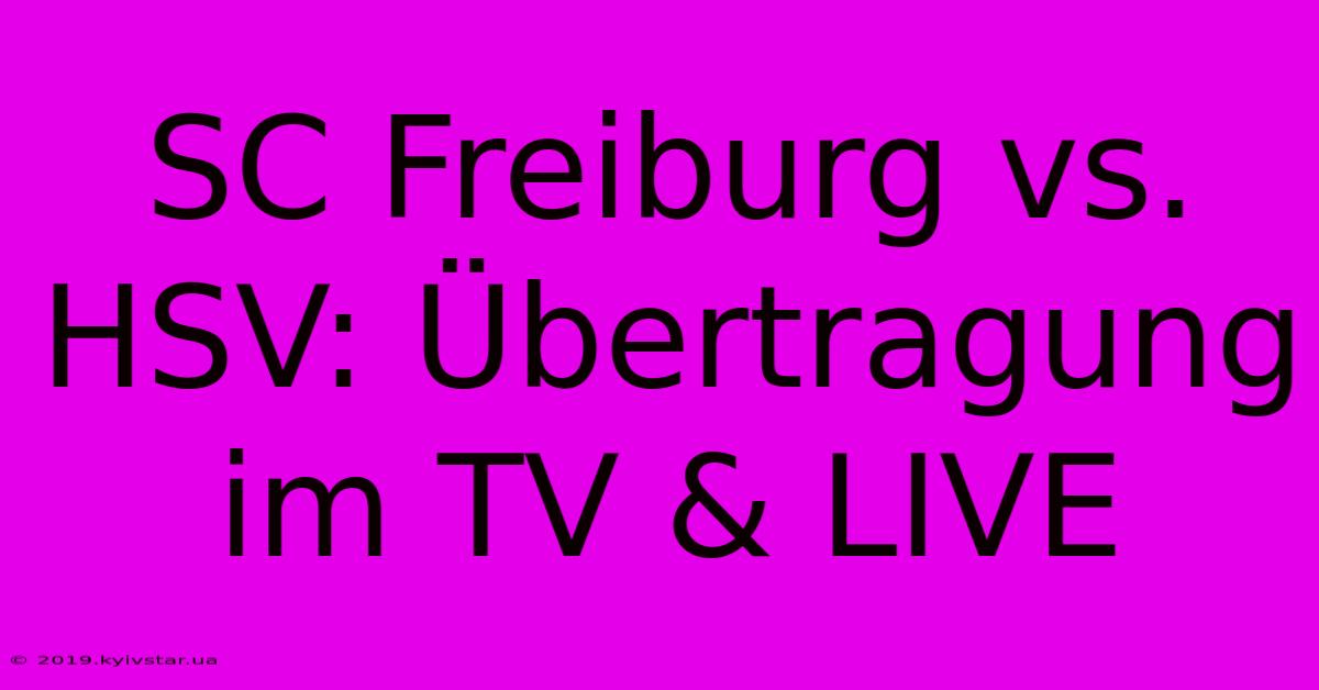 SC Freiburg Vs. HSV: Übertragung Im TV & LIVE