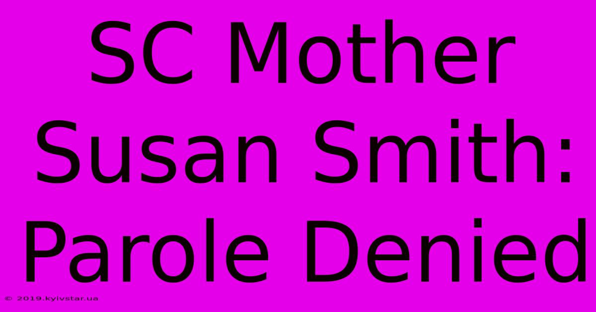 SC Mother Susan Smith: Parole Denied