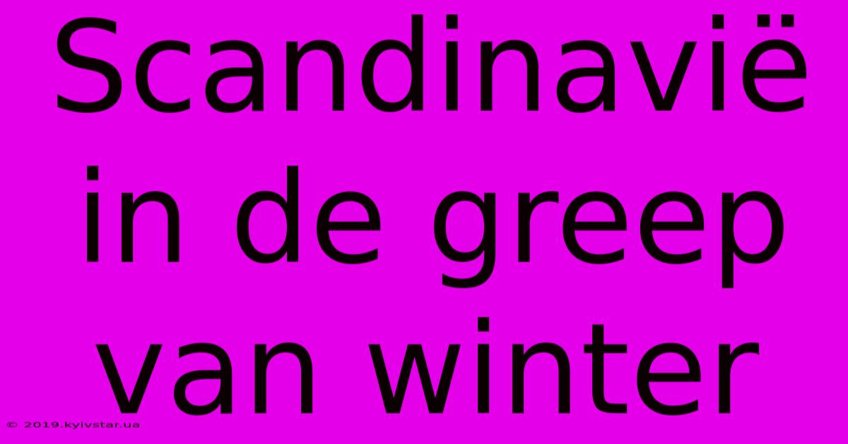 Scandinavië In De Greep Van Winter