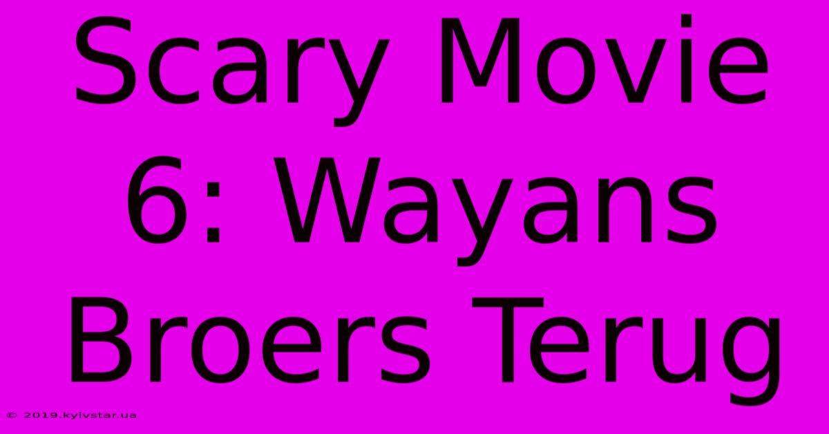 Scary Movie 6: Wayans Broers Terug