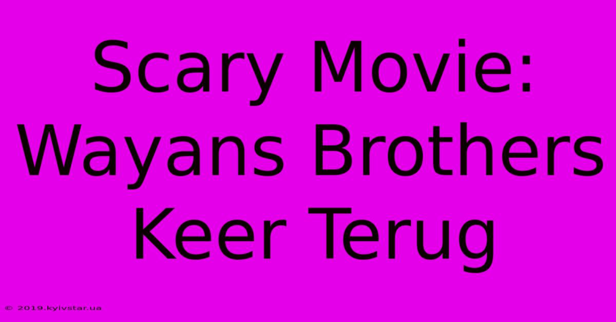 Scary Movie: Wayans Brothers Keer Terug