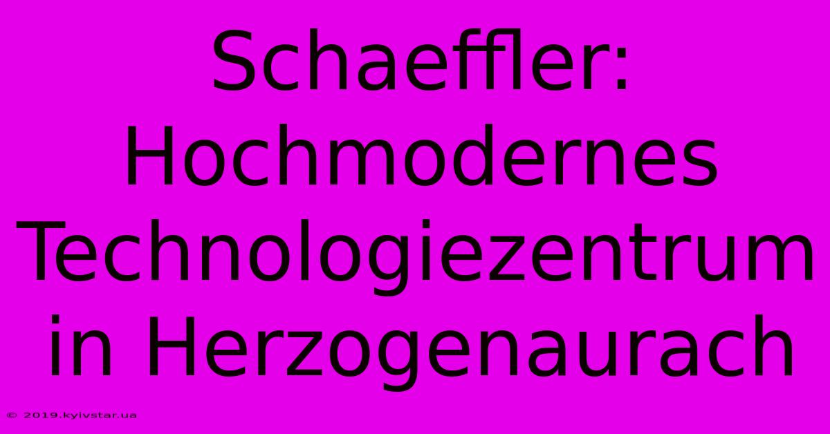 Schaeffler: Hochmodernes Technologiezentrum In Herzogenaurach 