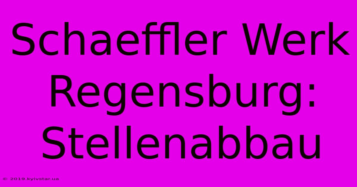 Schaeffler Werk Regensburg: Stellenabbau