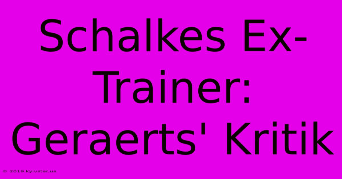 Schalkes Ex-Trainer: Geraerts' Kritik