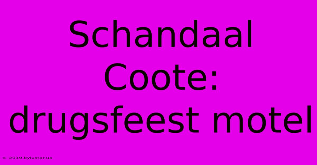 Schandaal Coote: Drugsfeest Motel